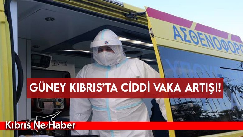 Güney Kıbrıs’ta ciddi vaka artışı!