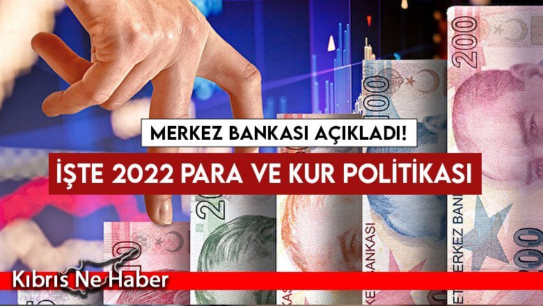 2022 para ve kur politikası belli oldu…