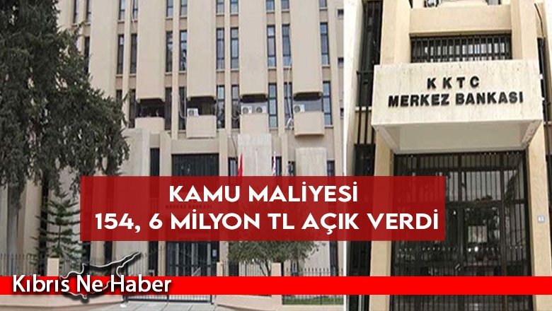 Kamu maliyesi 154, 6 milyon TL açık verdi