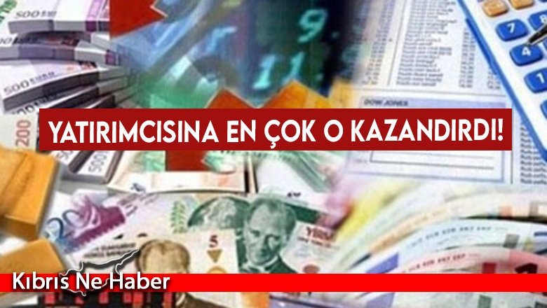Yatırımcısına en çok o kazandırdı!