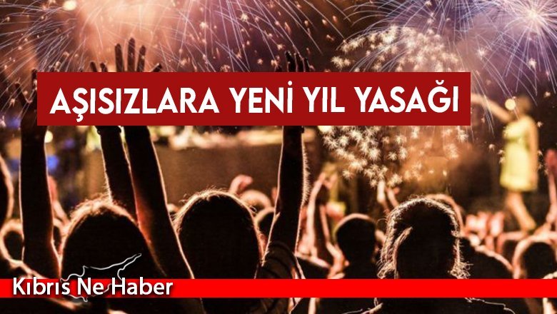 Aşısızlara yeni yıl yasağı