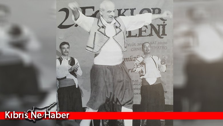 "Kıbrıs Türk halk danslarına çok büyük emeği geçti…"