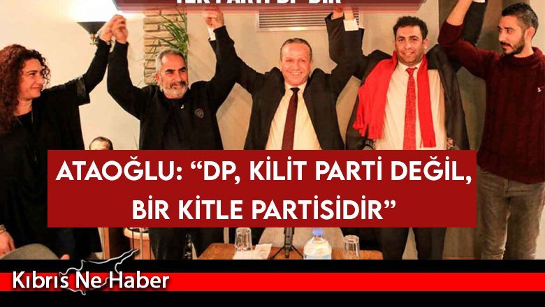 Ataoğlu: “DP, kilit parti değil, bir kitle partisidir”