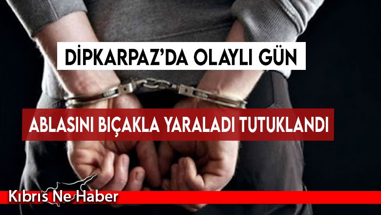 Ablasını bıçakla yaraladı tutuklandı