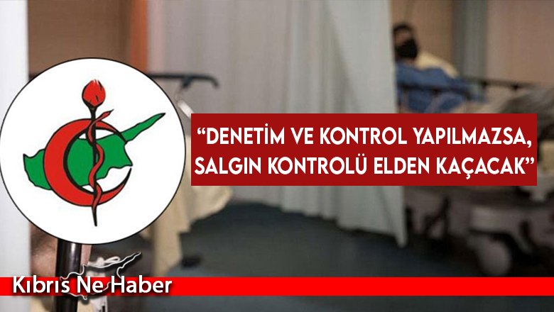 “Denetim ve kontrol yapılmazsa, salgın kontrolü elden kaçacak”