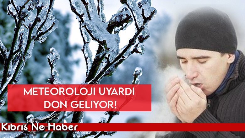 METEOROLOJİ UYARDI DON GELİYOR