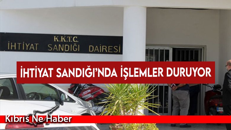 İhtiyat Sandığı’nda işlemler duruyor  