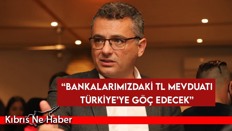 “Bankalarımızdaki TL mevduatı Türkiye’ye göç edecek”