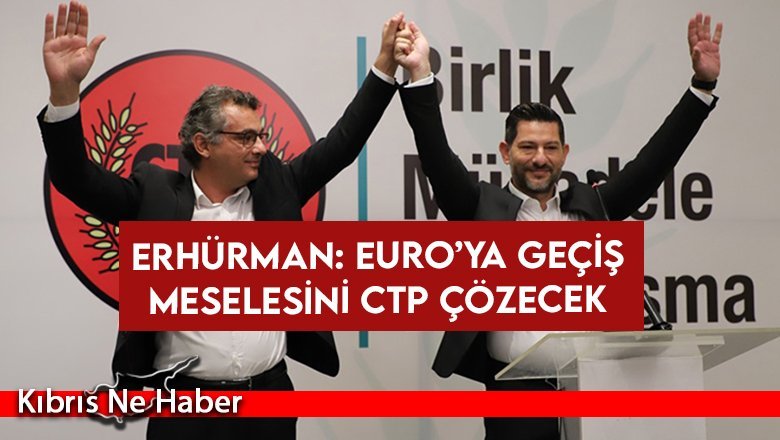 Erhürman: Euro’ya geçiş meselesini CTP çözecek