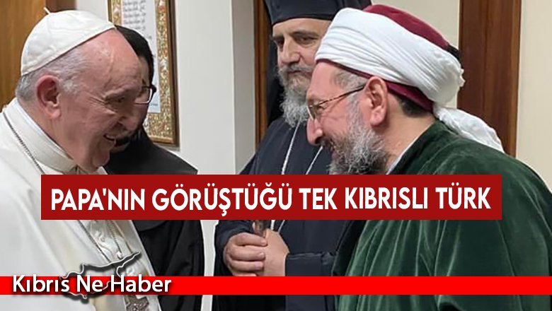 Papa'nın görüştüğü tek Kıbrıslı Türk