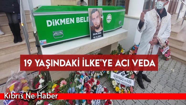 19 yaşındaki İlke'ye acı veda…