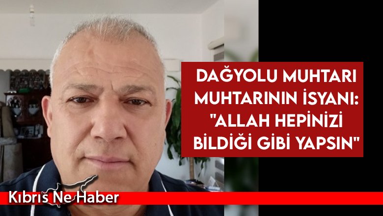 Muhtarın isyanı: "Allah hepinizi bildiği gibi yapsın"