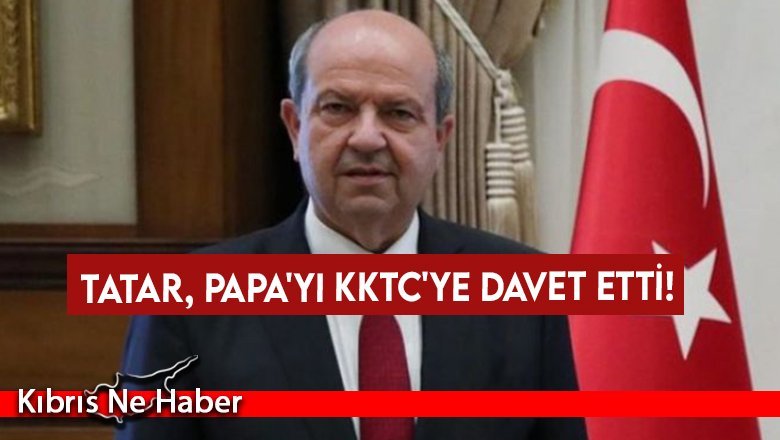 Tatar, Papa'yı KKTC'ye davet etti!