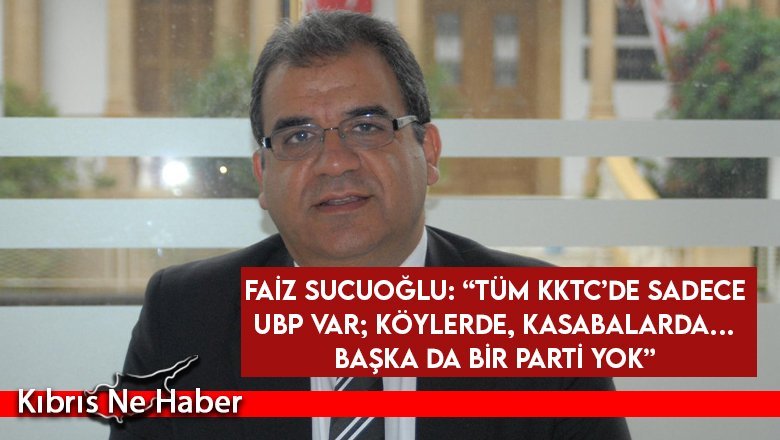 Faiz Sucuoğlu: “Tüm KKTC’de sadece UBP var; Köylerde, kasabalarda… Başka da bir parti yok”