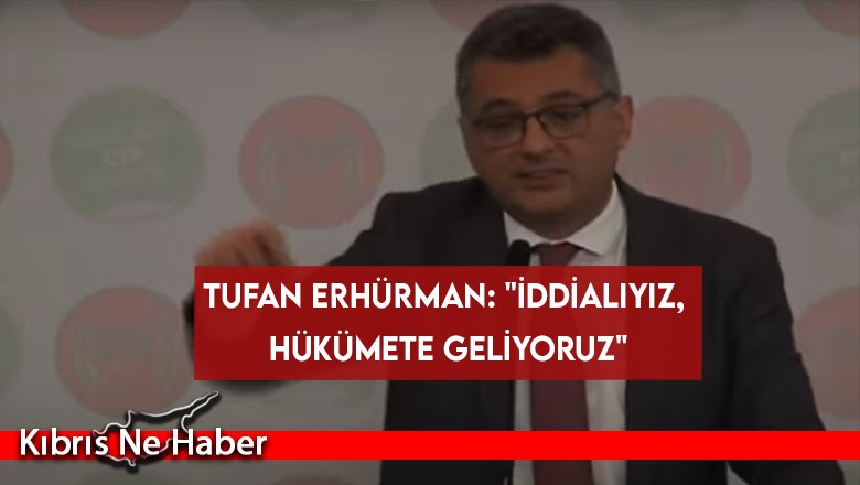Tufan Erhürman: "İddialıyız, hükümete geliyoruz"