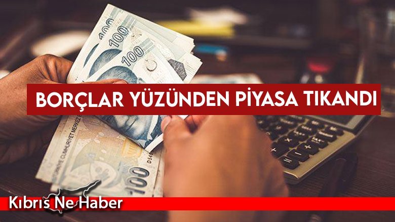 Borçlar yüzünden piyasa tıkandı