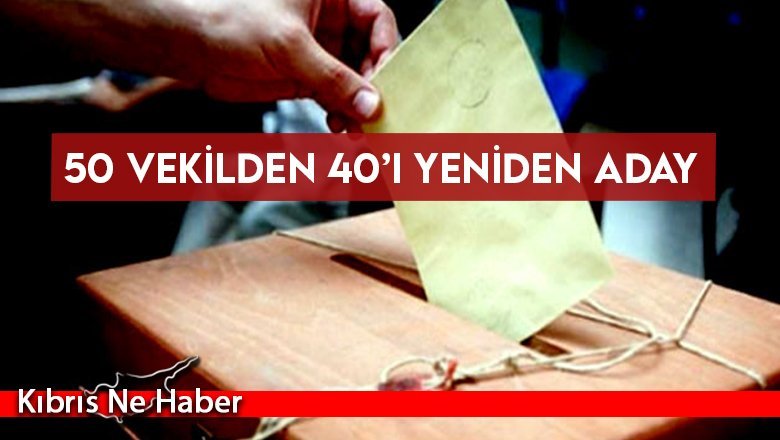 50 vekilden 40’ı yeniden aday