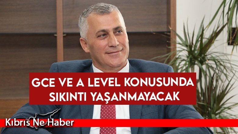 GCE ve A level konusunda sıkıntı yaşanmayacak