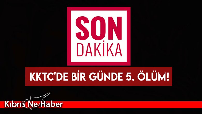 ACI GÜN! KKTC'de bir günde 5. ölüm!