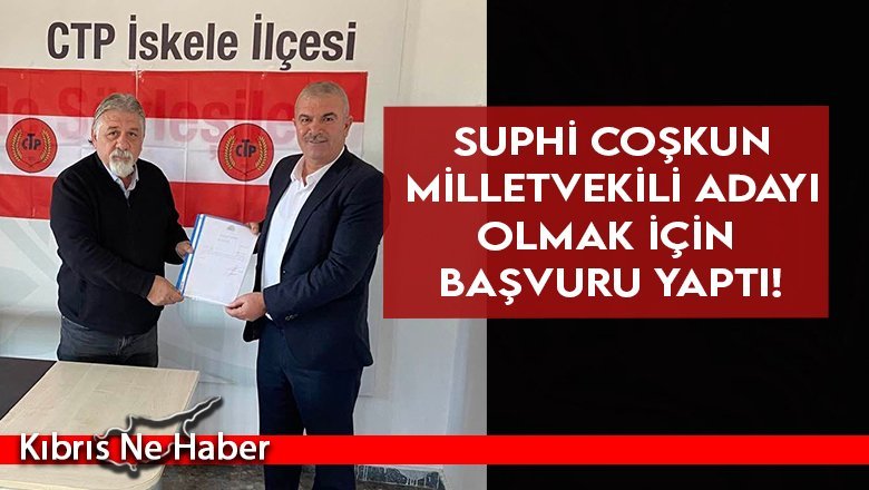Suphi coşkun milletvekili adayı olmak için başvuru yaptı!