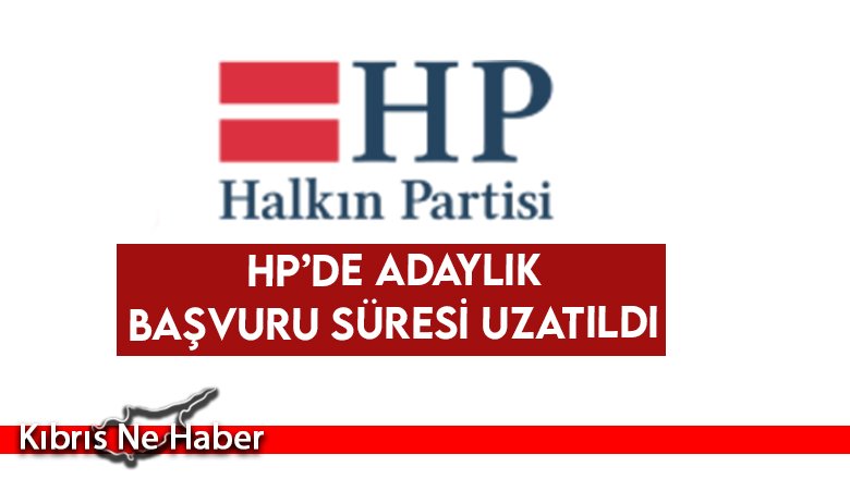 HP’de adaylık başvuru süresi uzatıldı