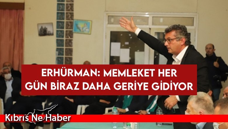 Erhürman: Memleket Her Gün Biraz Daha Geriye Gidiyor
