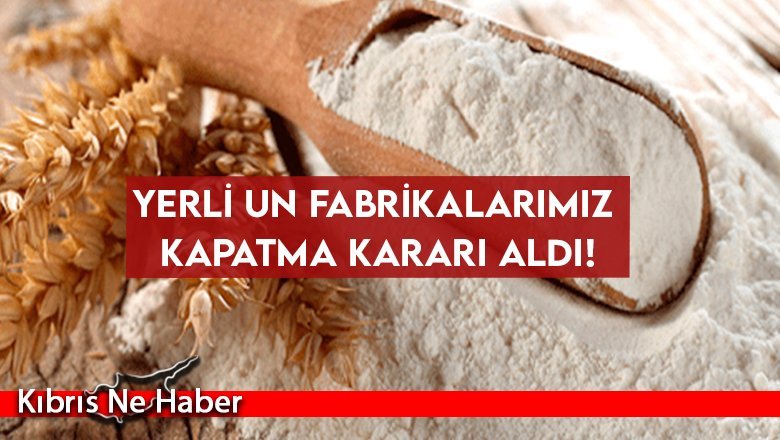 KKTC'nin yerli un fabrikaları kapatma kararı aldı!