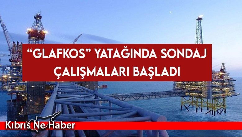 “Glafkos” Yatağında sondaj çalışmaları başladı