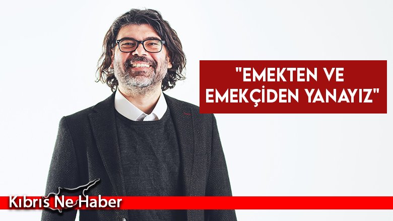 "Emekten ve emekçiden yanayız"