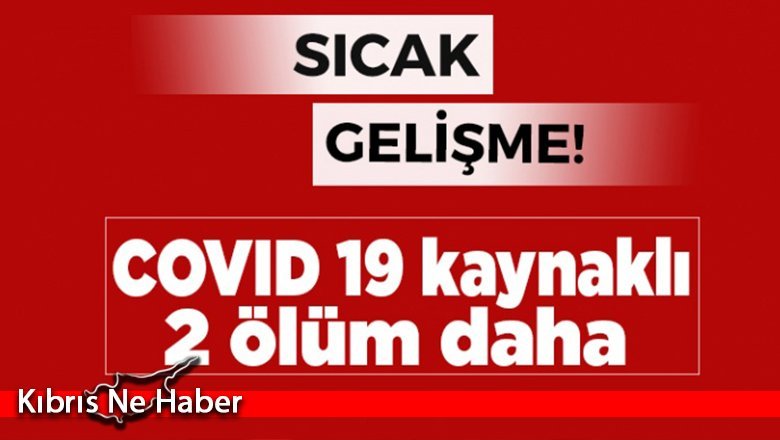Covid-19'dan iki ölüm daha!