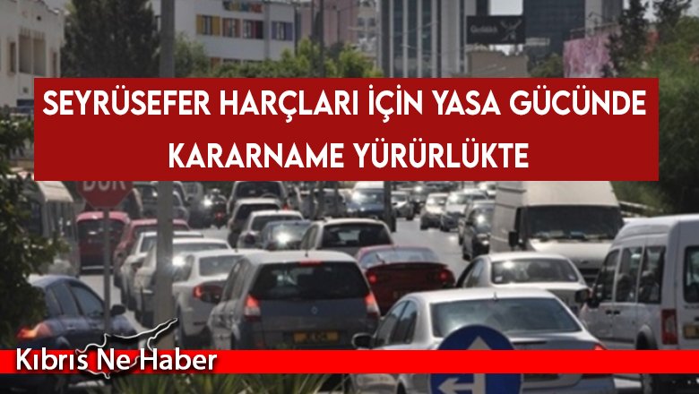 Seyrüsefer Harçları İçin Yasa Gücünde Kararname Yürürlükte