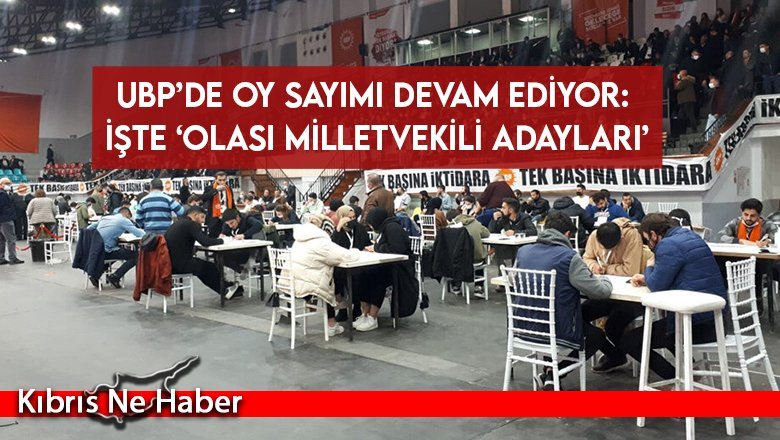 UBP’de oy sayımı devam ediyor: İşte ‘olası Milletvekili adayları’