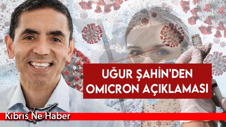 Uğur Şahin'den Omicron açıklaması