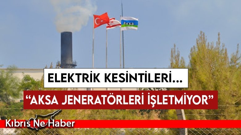 ''Elektrik Kesintilerinin nedeni AKSA''