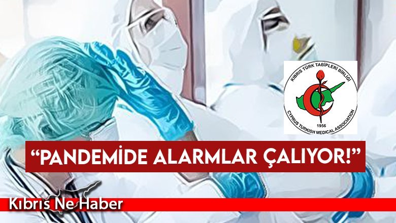 Tabipler Birliği: “Pandemide alarmlar çalıyor!”