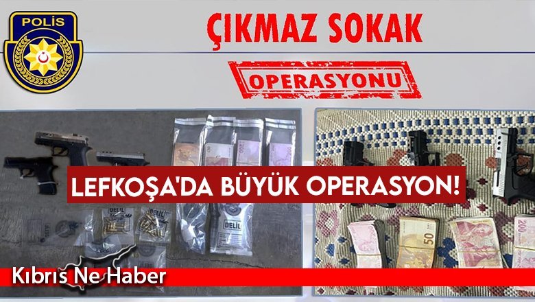 Lefkoşa'da büyük operasyon!