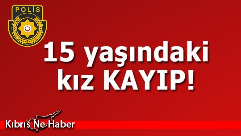 15 yaşındaki genç kız kayıp!
