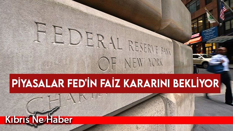Piyasalar Fed'in faiz kararını bekliyor