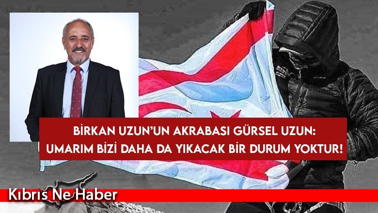 Birkan Uzun’un akrabası Gürsel Uzun: “Çelişkili bilgiler var”