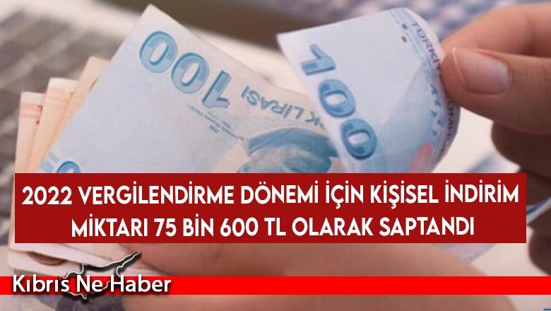 2022 Vergilendirme Dönemi İçin Kişisel İndirim Miktarı 75 Bin 600 TL Olarak Saptandı