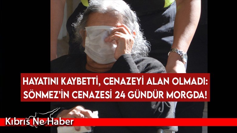 Hayatını kaybetti, cenazeyi alan olmadı: Sönmez’in cenazesi 24 gündür morgda!