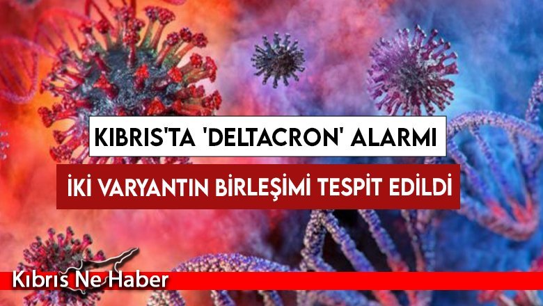 Kıbrıs'ta 'Deltacron' alarmı
