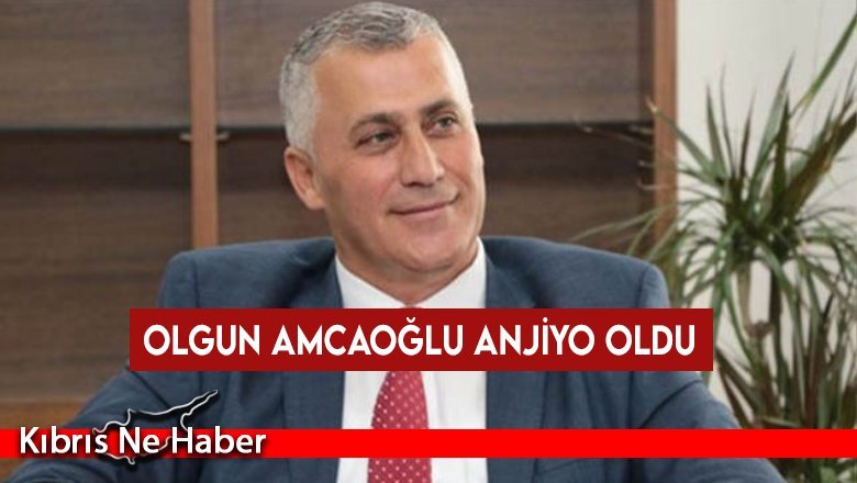 Olgun Amcaoğlu anjiyo oldu