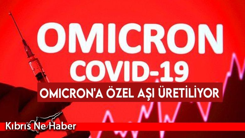 Omicron'a özel aşı üretiliyor