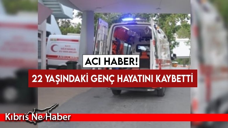 22 yaşındaki genç hayatını kaybetti 