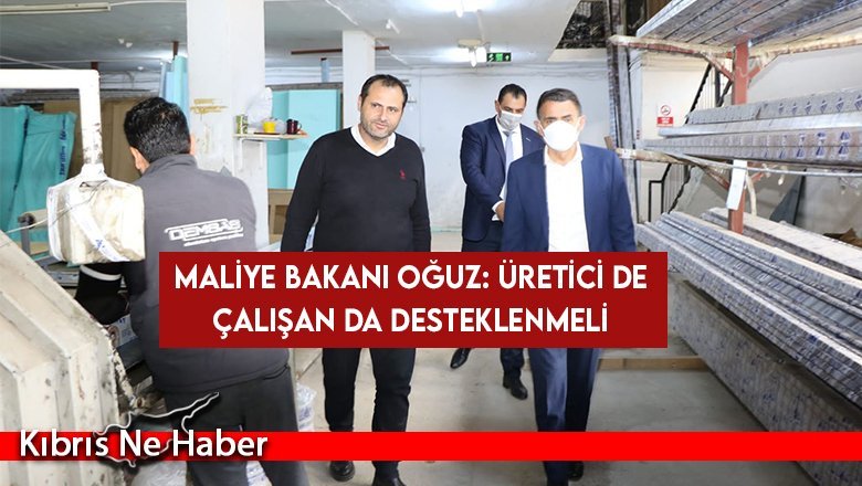 Maliye Bakanı Oğuz: Üretici de Çalışan da Desteklenmeli