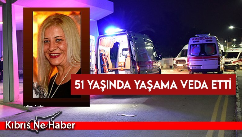 51 yaşında hayatını kaybetti