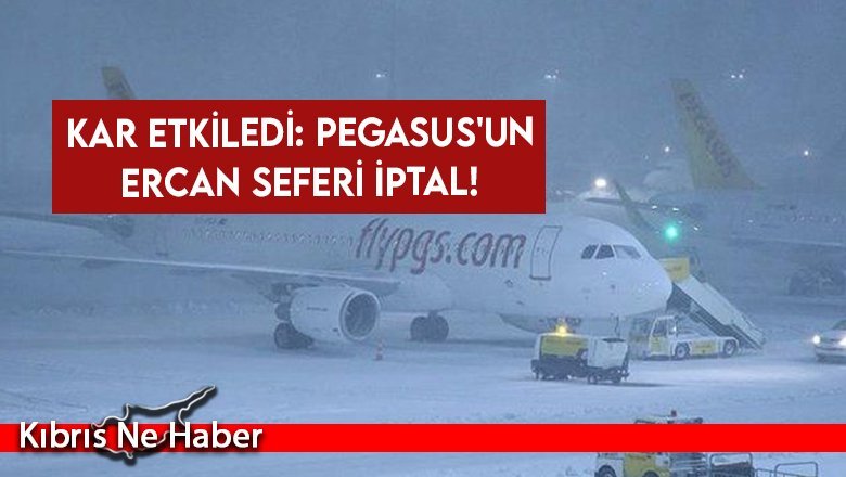 Kar etkiledi: Pegasus'un Ercan seferi iptal!
