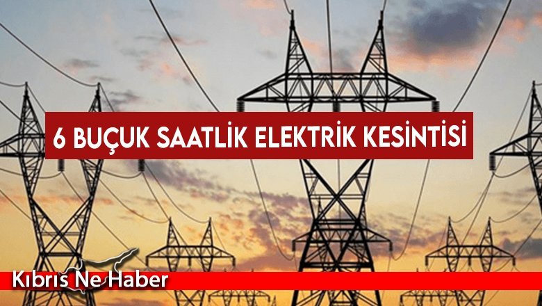 6 buçuk saat elektrik verilemeyecek!