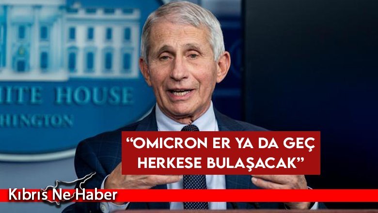 Fauci: Omicron er ya da geç herkese bulaşacak
